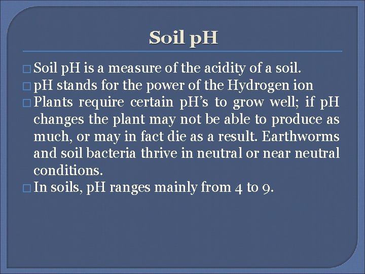 Soil p. H � Soil p. H is a measure of the acidity of