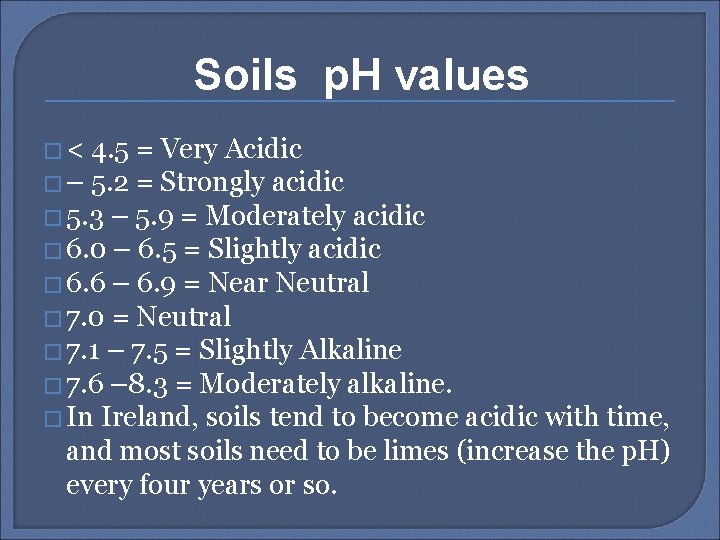 Soils p. H values � < 4. 5 = Very Acidic � – 5.