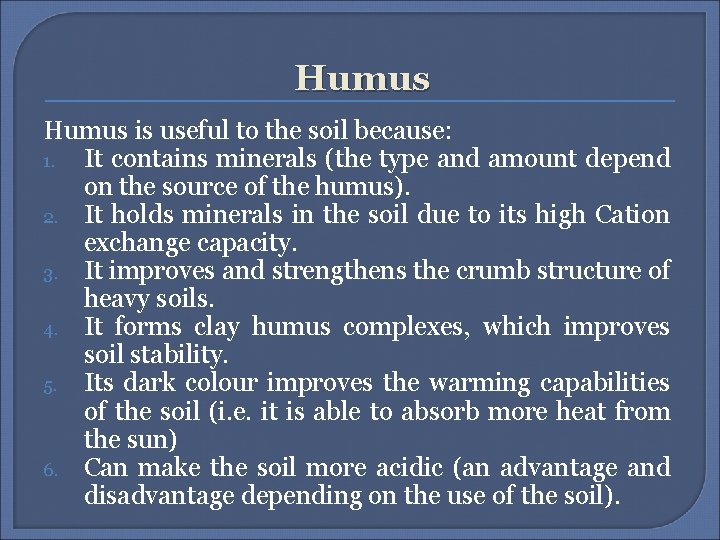 Humus is useful to the soil because: 1. It contains minerals (the type and
