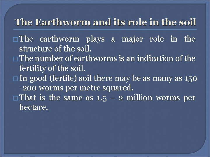 The Earthworm and its role in the soil � The earthworm plays a major