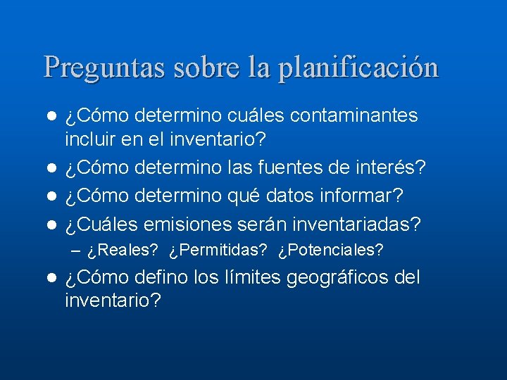 Preguntas sobre la planificación ¿Cómo determino cuáles contaminantes incluir en el inventario? l ¿Cómo