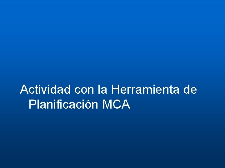 Actividad con la Herramienta de Planificación MCA 