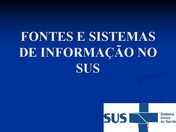 FONTES E SISTEMAS DE INFORMAÇÃO NO SUS 