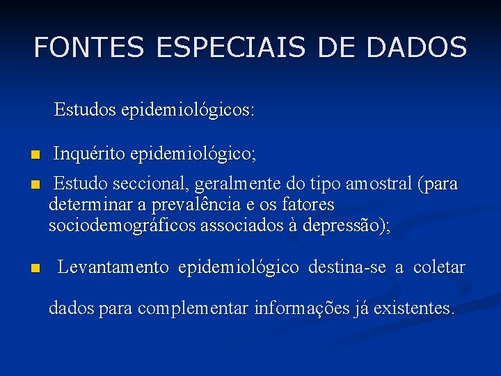 FONTES ESPECIAIS DE DADOS Estudos epidemiológicos: n n n Inquérito epidemiológico; Estudo seccional, geralmente