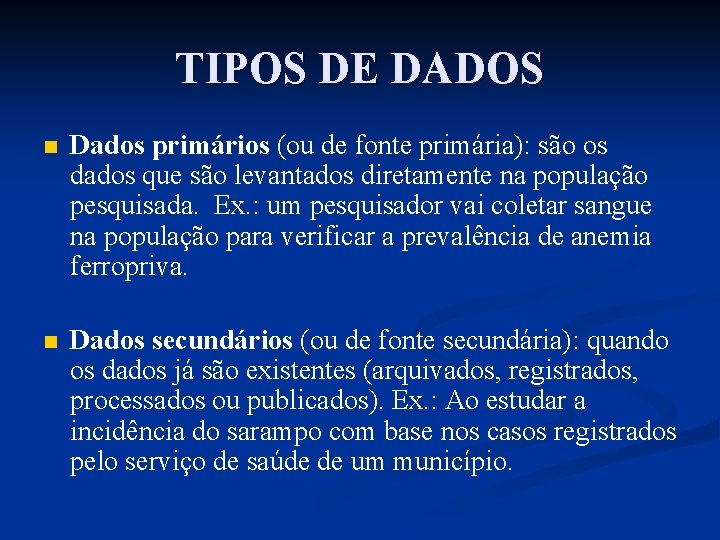 TIPOS DE DADOS n Dados primários (ou de fonte primária): são os dados que