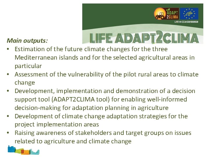  Main outputs: • Estimation of the future climate changes for the three Mediterranean