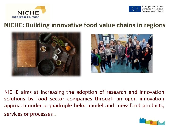 NICHE: Building innovative food value chains in regions NICHE aims at increasing the adoption