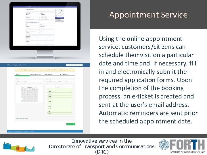 Appointment Service Using the online appointment service, customers/citizens can schedule their visit on a