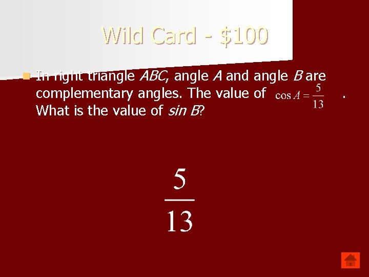 Wild Card - $100 n In right triangle ABC, angle A and angle B