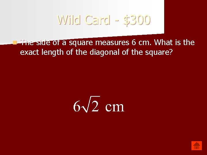 Wild Card - $300 n The side of a square measures 6 cm. What
