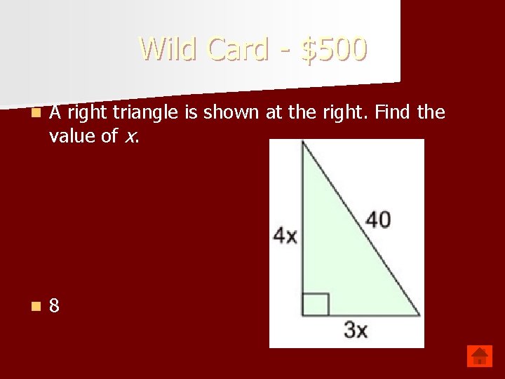 Wild Card - $500 n A right triangle is shown at the right. Find