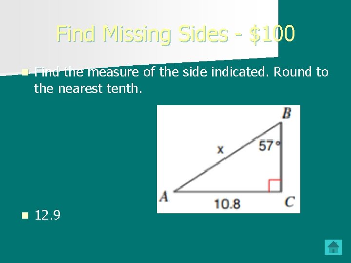 Find Missing Sides - $100 n Find the measure of the side indicated. Round