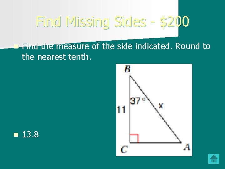 Find Missing Sides - $200 n Find the measure of the side indicated. Round