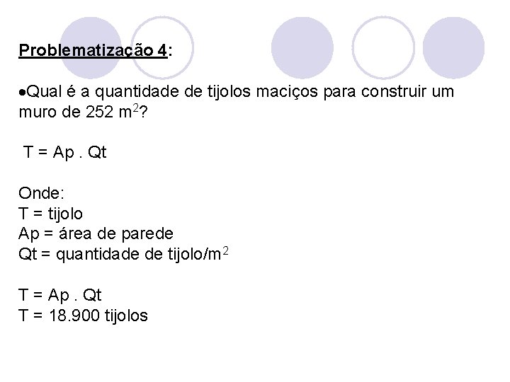  Problematização 4: Qual é a quantidade de tijolos maciços para construir um muro