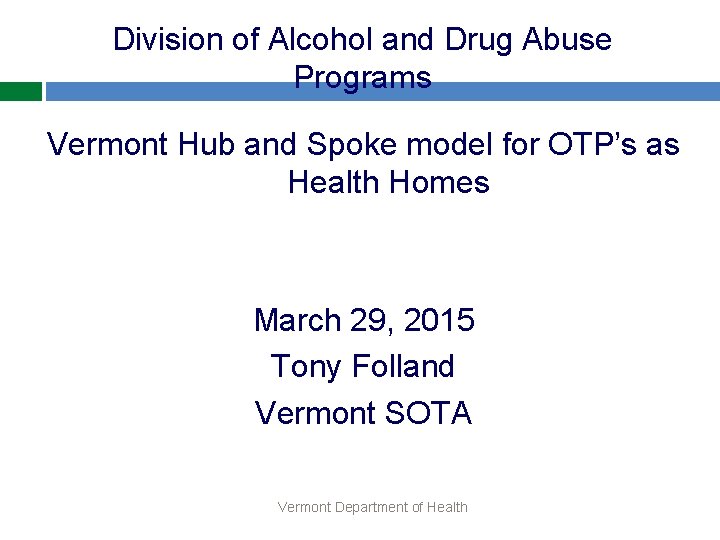 Division of Alcohol and Drug Abuse Programs Vermont Hub and Spoke model for OTP’s