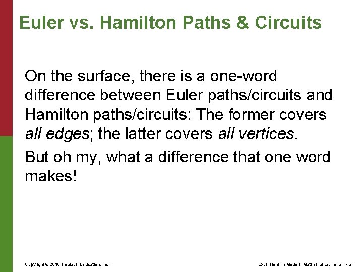 Euler vs. Hamilton Paths & Circuits On the surface, there is a one-word difference