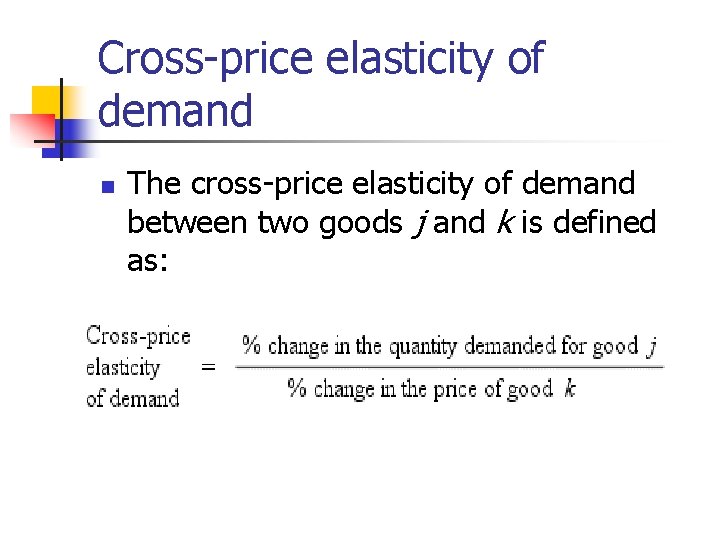 Cross-price elasticity of demand n The cross-price elasticity of demand between two goods j