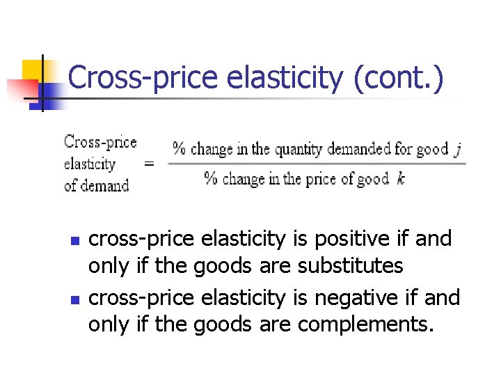 Cross-price elasticity (cont. ) n n cross-price elasticity is positive if and only if