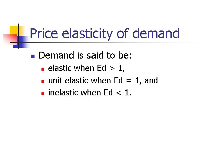 Price elasticity of demand n Demand is said to be: n n n elastic