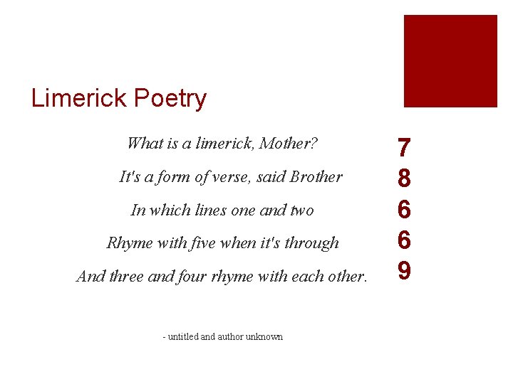 Limerick Poetry What is a limerick, Mother? It's a form of verse, said Brother