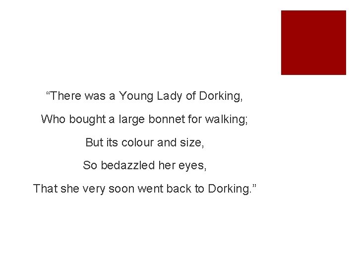 “There was a Young Lady of Dorking, Who bought a large bonnet for walking;