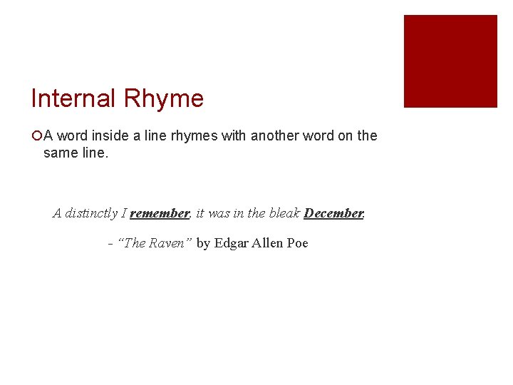 Internal Rhyme ¡A word inside a line rhymes with another word on the same