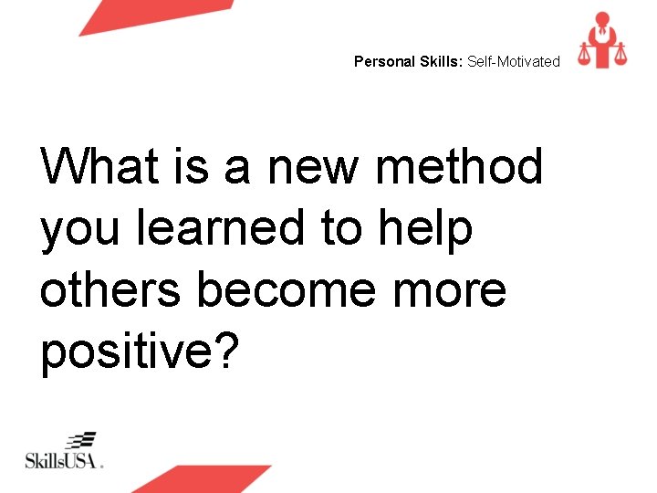 Personal Skills: Self-Motivated What is a new method you learned to help others become