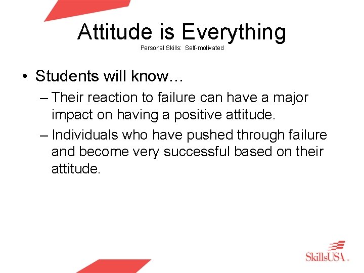 Attitude is Everything Personal Skills: Self-motivated • Students will know… – Their reaction to