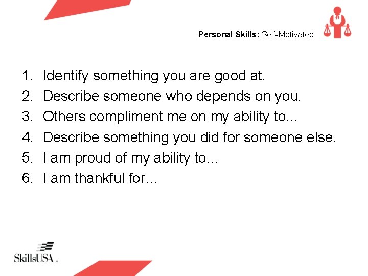 Personal Skills: Self-Motivated 1. 2. 3. 4. 5. 6. Identify something you are good