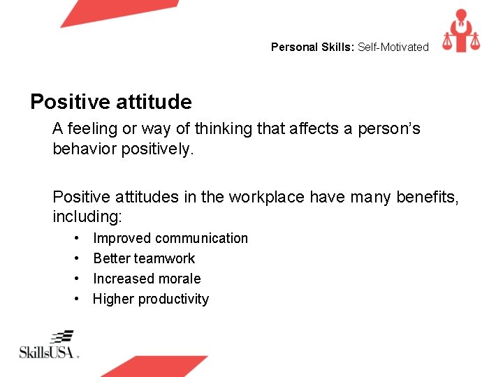 Personal Skills: Self-Motivated Positive attitude A feeling or way of thinking that affects a