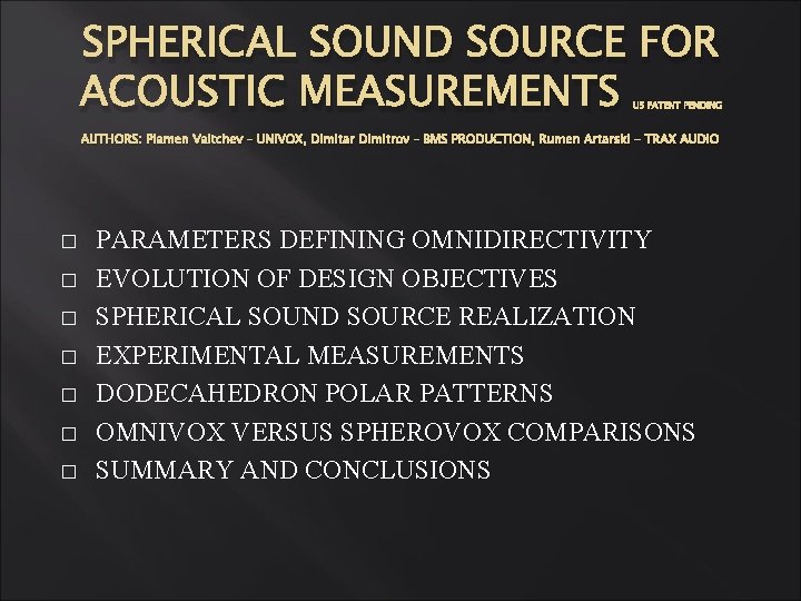 SPHERICAL SOUND SOURCE FOR ACOUSTIC MEASUREMENTS US PATENT PENDING AUTHORS: Plamen Valtchev – UNIVOX, SPHERICAL SOUND SOURCE FOR ACOUSTIC MEASUREMENTS US PATENT PENDING AUTHORS: Plamen Valtchev – UNIVOX,