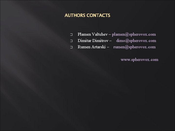 AUTHORS CONTACTS � � � Plamen Valtchev – plamen@spherovox. com Dimitar Dimitrov – dimo@spherovox. AUTHORS CONTACTS � � � Plamen Valtchev – plamen@spherovox. com Dimitar Dimitrov – dimo@spherovox.