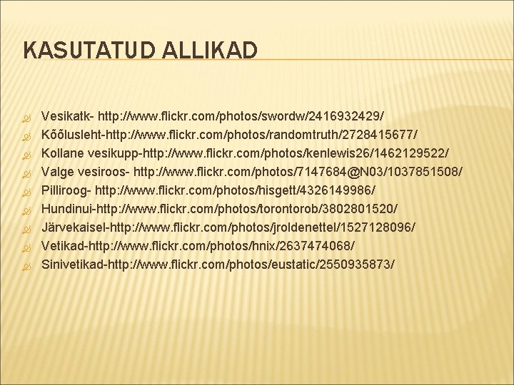 KASUTATUD ALLIKAD Vesikatk- http: //www. flickr. com/photos/swordw/2416932429/ Kõõlusleht-http: //www. flickr. com/photos/randomtruth/2728415677/ Kollane vesikupp-http: //www.