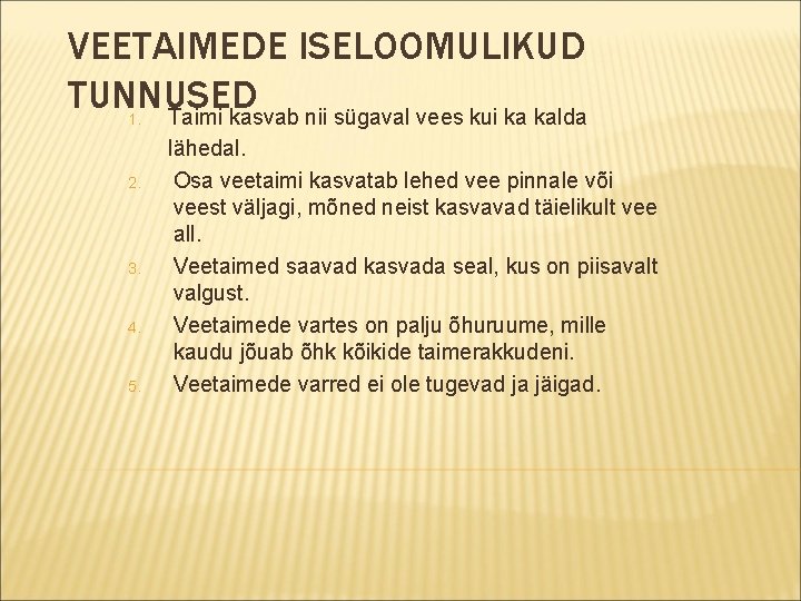 VEETAIMEDE ISELOOMULIKUD TUNNUSED 1. Taimi kasvab nii sügaval vees kui ka kalda 2. 3.