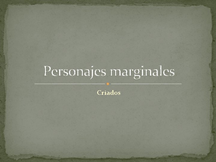 Personajes marginales Criados Personajes marginales Criados