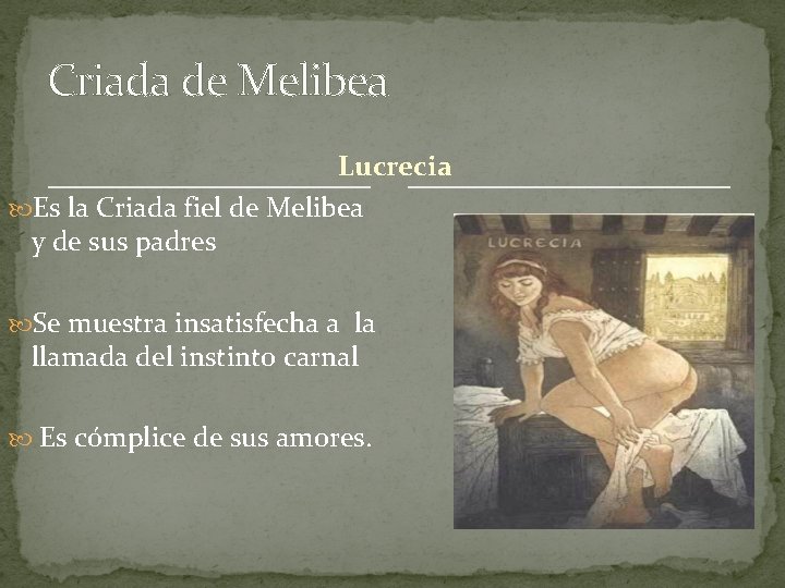 Criada de Melibea Lucrecia Es la Criada fiel de Melibea y de sus padres Criada de Melibea Lucrecia Es la Criada fiel de Melibea y de sus padres