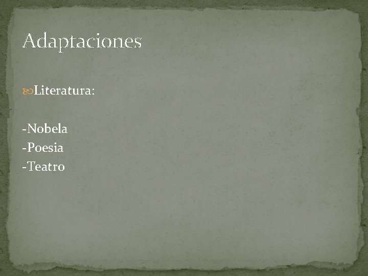 Adaptaciones Literatura: -Nobela -Poesia -Teatro Adaptaciones Literatura: -Nobela -Poesia -Teatro