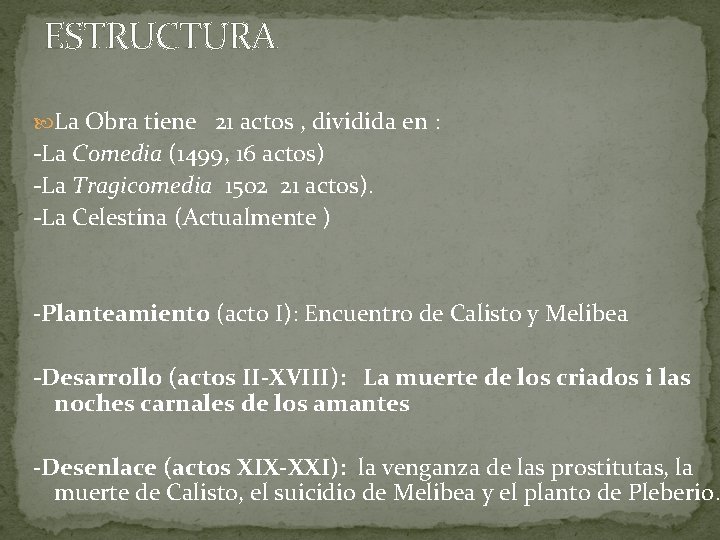 ESTRUCTURA La Obra tiene 21 actos , dividida en : -La Comedia (1499, 16 ESTRUCTURA La Obra tiene 21 actos , dividida en : -La Comedia (1499, 16