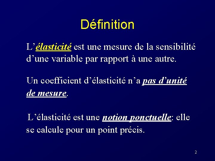 Définition L’élasticité est une mesure de la sensibilité d’une variable par rapport à une