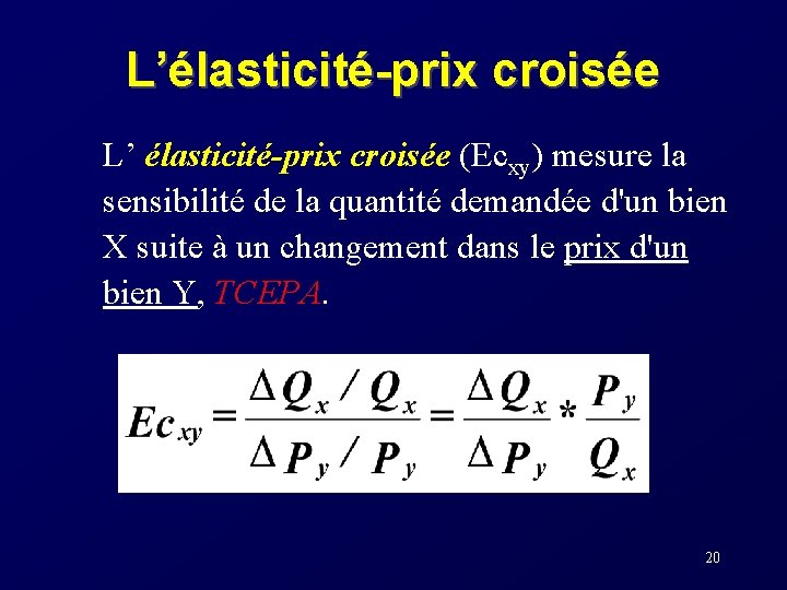 L’élasticité-prix croisée L’ élasticité-prix croisée (Ecxy) mesure la sensibilité de la quantité demandée d'un