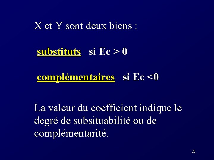  X et Y sont deux biens : substituts si Ec > 0 complémentaires