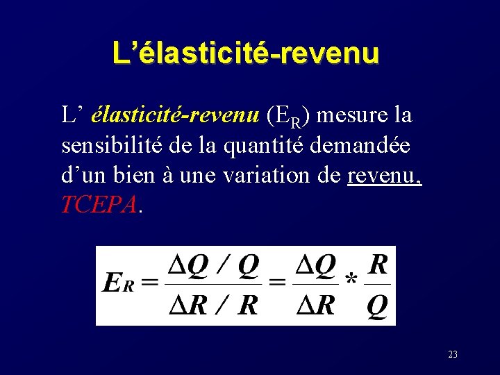 L’élasticité-revenu L’ élasticité-revenu (ER) mesure la sensibilité de la quantité demandée d’un bien à