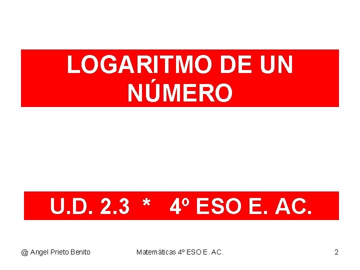 LOGARITMO DE UN NÚMERO U. D. 2. 3 * 4º ESO E. AC. @