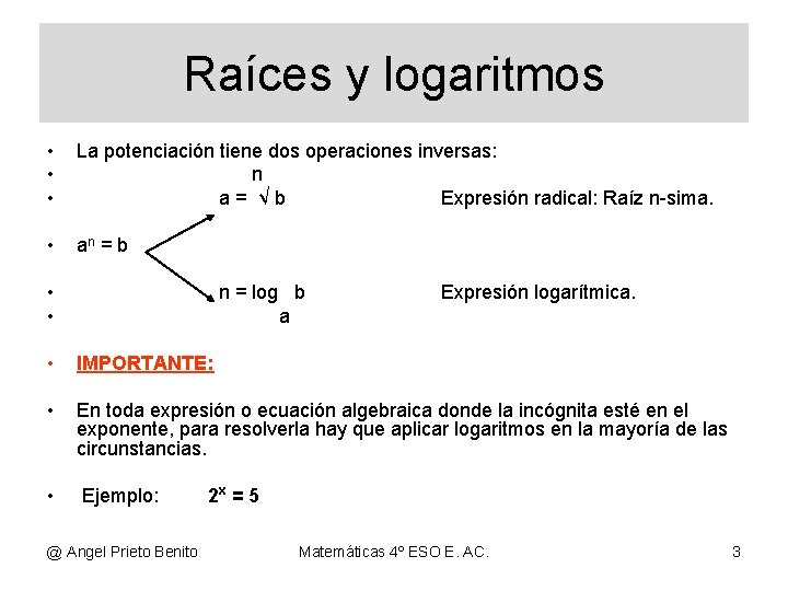 Raíces y logaritmos • • • La potenciación tiene dos operaciones inversas: n a=