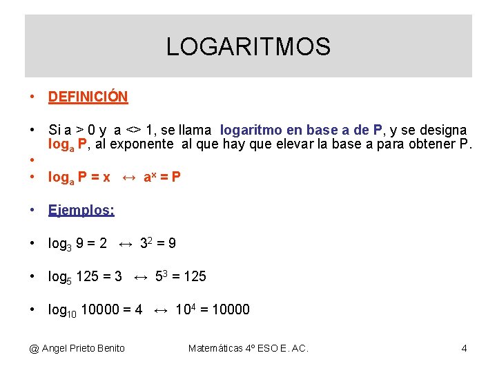 LOGARITMOS • DEFINICIÓN • Si a > 0 y a <> 1, se llama