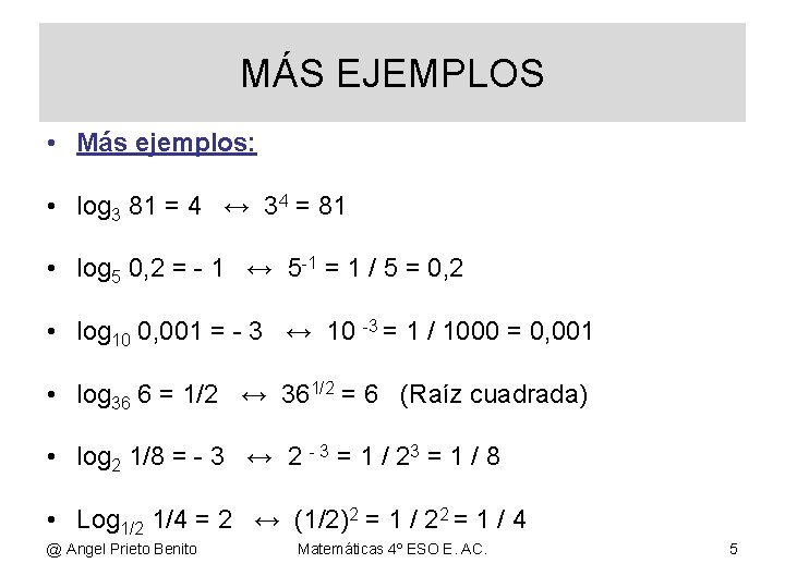 MÁS EJEMPLOS • Más ejemplos: • log 3 81 = 4 ↔ 34 =