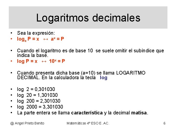 Logaritmos decimales • Sea la expresión: • loga P = x ↔ ax =
