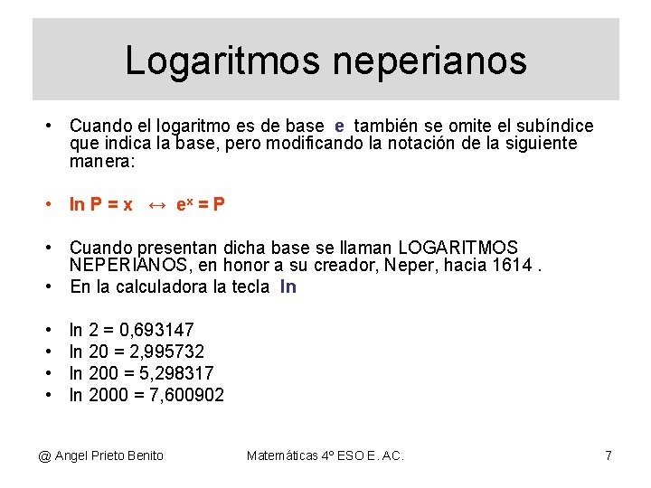 Logaritmos neperianos • Cuando el logaritmo es de base e también se omite el