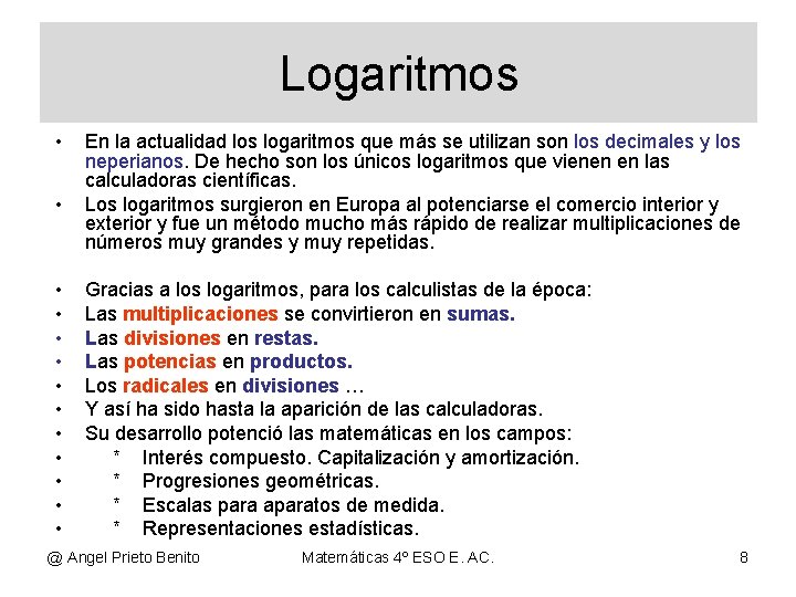 Logaritmos • • • • En la actualidad los logaritmos que más se utilizan