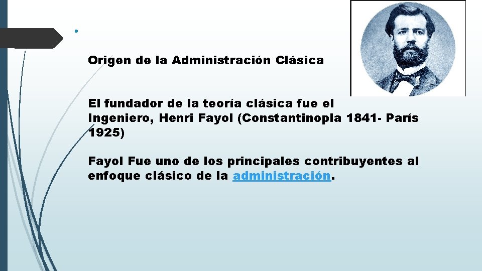  • Origen de la Administración Clásica El fundador de la teoría clásica fue